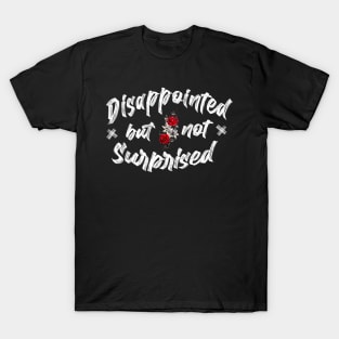 Disappointed but not surprised T-Shirt